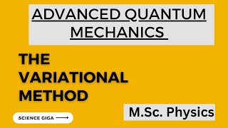 The Variational Method Rayleigh Ritz Method  Advanced Quantum Mechanics MSc Physics [upl. by Ahsiym]