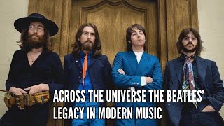 Across the Universe The Beatles’ Legacy in Modern Music [upl. by Fauman318]