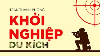 Sách nói Khởi Nghiệp Du Kích  Chương 1  Trần Thanh Phong [upl. by Codd397]