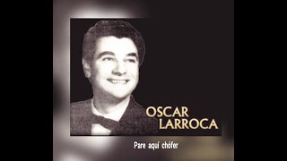 OSCAR LARROCA  PARE AQUÍ CHÓFER LETRA [upl. by Cooley]