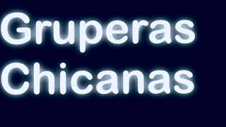 Gruperas Chicanas Audio HD [upl. by Nnylatsyrc]