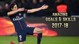 Edinson Cavani 201718  Amazing Goals amp Skills [upl. by Siriso]