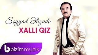 Seyyad Elizade – Xalli Qiz [upl. by Karine578]