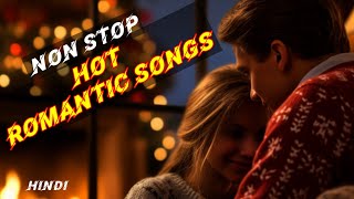 Hot Romantic Songs  Non Stop Hot Romantic Songs  New Hindi Songs  Hindi Song Nonstop Hot Songs [upl. by Mosora]