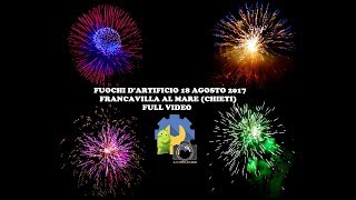 Fuochi dartificio 18 Agosto 2017 Francavilla al Mare Video completo By PHONE FIXER [upl. by Noraa]