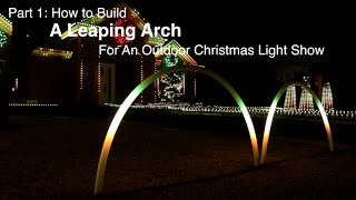 Part 1 How to build a Leaping Arch for an outdoor Christmas light show [upl. by Robbert]