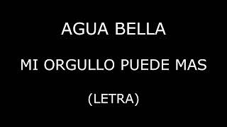 Agua Bella  Mi orgullo puede mas LetraLyrics [upl. by Ahsi]