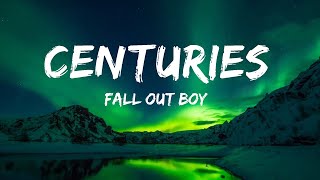 1HOUR Fall Out Boy  Centuries Lyrics  The World Of Music [upl. by Retsehc387]