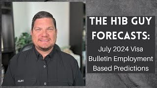 THE H1B GUY FORECASTS July 2024 Visa Bulletin Employment Based Predictions [upl. by Nerissa351]