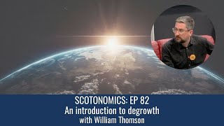 SCOTONOMICS Ep 82 An introduction to degrowth [upl. by Icyac]