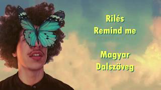 RilésRemind Me  Magyar dalszöveg [upl. by Adnylg130]