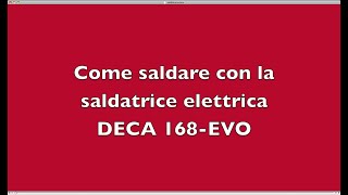 Come saldare con la saldatrice elettrica DECA EVO168 [upl. by Atilol212]