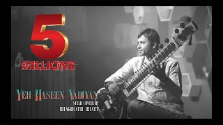 Yeh Haseen Vadiyan  Sitar cover  Bhagirath Bhatt Instrumental  Ankit Dhupper [upl. by Anglo]