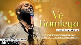 Ve Kamleya Mere Nadan Dil LYRICS Arijit Singh amp Shreya Ghoshal  Ranveer Alia  Pritam [upl. by Aneres]