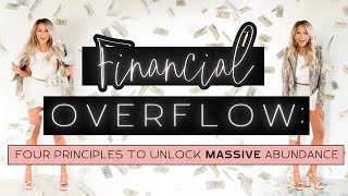 Financial OVERFLOW Four Principles to Unlock Massive Abundance [upl. by Eniortna]