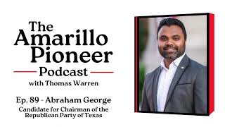 The Amarillo Pioneer Podcast Ep 89  Abraham George candidate for Texas Republican Chairman [upl. by Vorster]