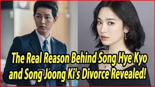 The Real Reason Behind Song Hye Kyo and Song Joong Kis Divorce Revealed [upl. by Sibilla]