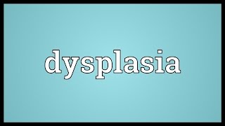 Dysplasia Meaning [upl. by Eon]