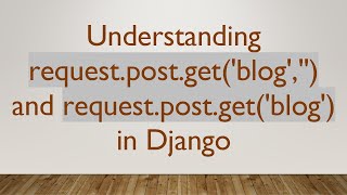 Understanding requestpostgetblog and requestpostgetblog in Django [upl. by Schalles]