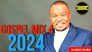 Gospel Mix 4 2024  Selector Doj  DJ Kezz  Bony Mwaitege  Guardian Angel  Sifaeli Mwabuka [upl. by Hanimay]