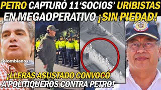 ¡PETRO C4PTURÓ 12 SOCIOS URIBISTAS EN MEGAOPERATIVO ERAN ALIAD0S DE CL4N G0LF0 LLERAS ASUST4D0 [upl. by Magnum479]