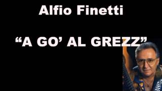 Alfio Finetti  a gò al grezz [upl. by Aleunam]