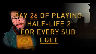 Day 26 of playing 1 minute of HalfLife 2 for every new subscriber I get until I complete it [upl. by Ysset]