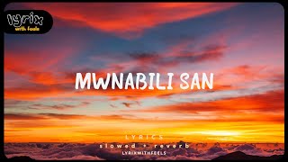 Mwnabili San •LYRICS SlowedReverb [upl. by Grove754]