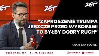 Fogiel Wizyta Trumpa w Polsce jeszcze przed wyborami To byłby dobry ruch  Gość Radia ZET [upl. by Atnuhs139]