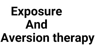 Exposure and Aversion Therapy  Behavioral therapy [upl. by Eslek]