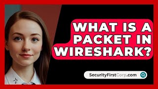 What Is a Packet in Wireshark  SecurityFirstCorpcom [upl. by Hseham]