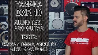 Yamaha DXR 10  Audio Test Pro Guitar  Test a terra con ascolto ad altezza uomo [upl. by Ubald]