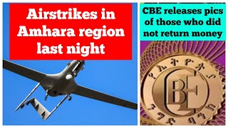 Airstrikes in Amhara region last night  CBE releases pictures of those who did not return money [upl. by Doran]