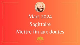 Sagittaire ☆ Mars 2024 ☆ Mettre fin aux doutes [upl. by Sidonie]