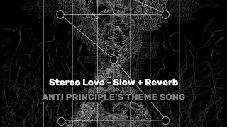 Anti Principle Theme song Stereo love  Slow  Reverb [upl. by Niatsirhc]