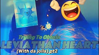 WE GOT THE LEVIATHAN HEART pt2 with da joils [upl. by Latea]