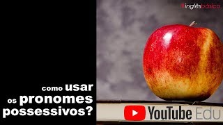 Pronomes possessivos em inglês  Como usar Possessive Pronouns [upl. by Heyer83]