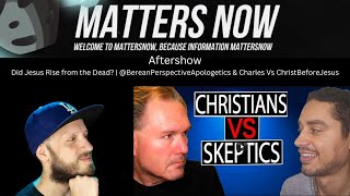 Aftershow Did Jesus Rise from the Dead BereanPerspectiveApologetics amp Charles Vs ChristBeforeJesus [upl. by Sibella]