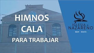 Himnos CALA  Musica cristiana para trabajar  Iglesia del Nazareno BELÉN [upl. by Nylanaj519]