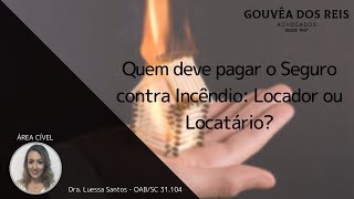 Quem deve pagar o Seguro contra Incêndio Locador ou Locatário [upl. by Gothart]