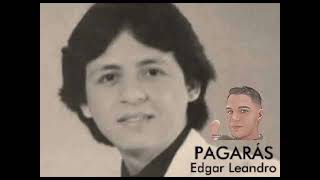 Pagarás  Édgar Leandro HQ [upl. by Noiramed]