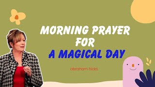 Abraham Hicks 2023  Morning Prayer For A Magical Day [upl. by Aisek]