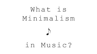 What Is Minimalism in Music An Introduction [upl. by Eerbua584]