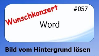 Word Wunschkonzert 057 Bild vom Hintergrund lösen deutsch HD [upl. by Adnof647]