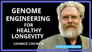 Genome Engineering for Healthy Longevity – George Church [upl. by Senga]