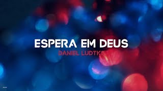 ESPERA EM DEUS  DANIEL LUDTKE  VÍDEO LETRA [upl. by Leigha466]