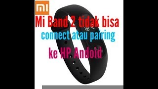 MI BAND 2 TIDAK BISA CONNECT KE HP ANDROID [upl. by Ssidnac]