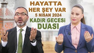 Hayatta Her Şey Var 5 Nisan 2024  Kadir Gecesi Duası [upl. by Hahnert]