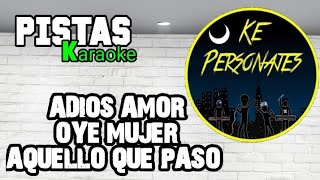 Ke Personajes  Adios amor  Oye mujer  Aquello que paso  K38 [upl. by Acira]