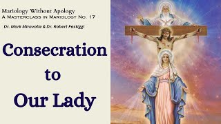 Mariology Without Apology A Masterclass in Mariology No 17  Consecration to Our Lady [upl. by Claudell]